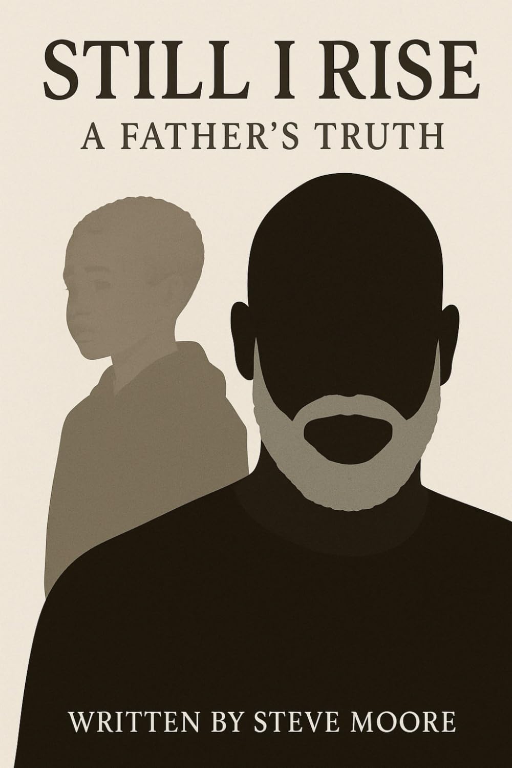 Still I Rise: A Father's Truth (The Beginning)